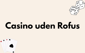 Oplev Casino Bonus Uden ROFUS – Rigtige Muligheder for Spillere